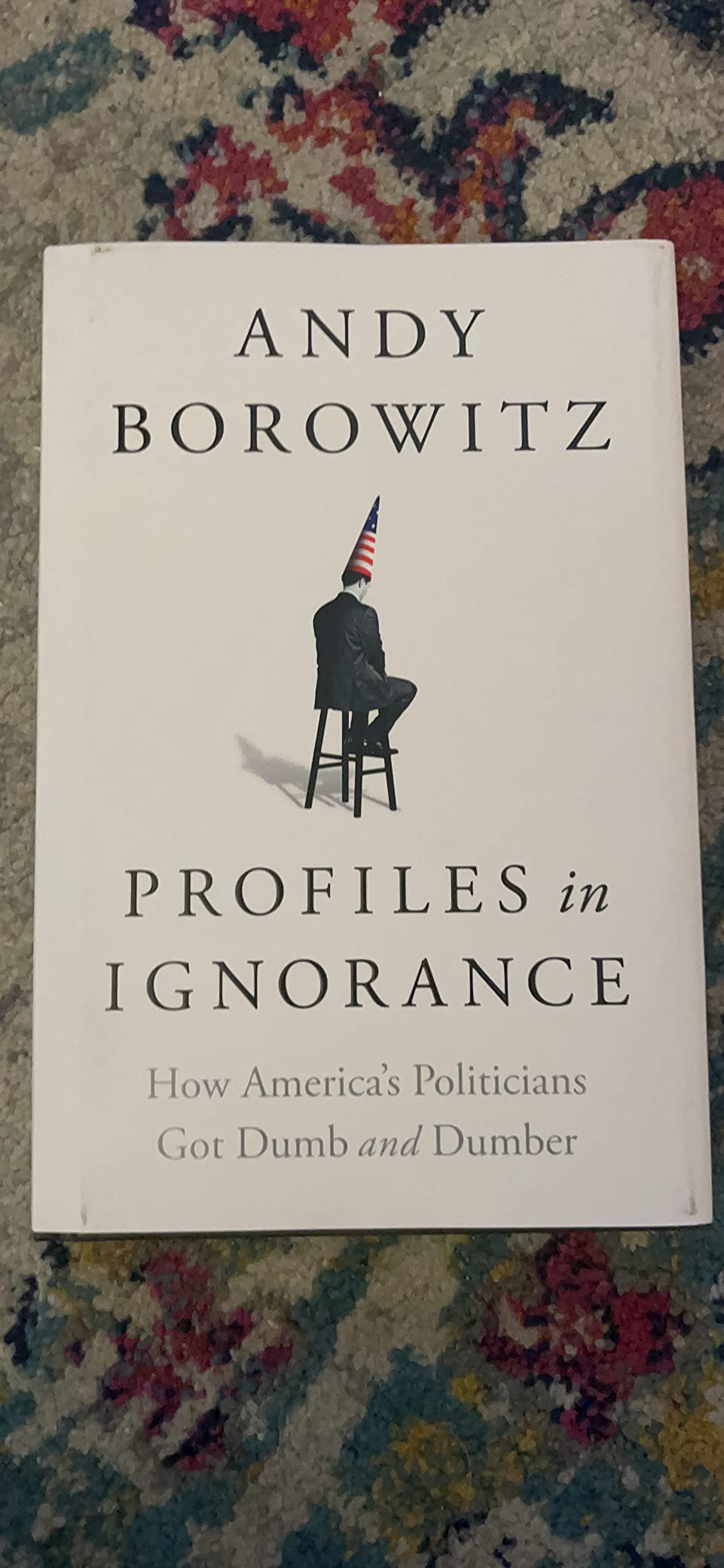 Profiles in Ignorance: How America's Politicians Got Dumb and Dumber customer photo 2