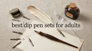 best dip pen sets for adults