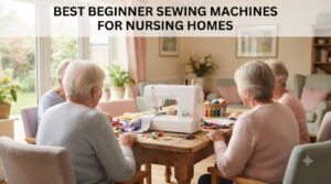 best beginner sewing machines for nursing homes