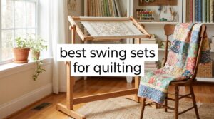 best swing sets for quilting