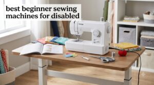 best beginner sewing machines for disabled