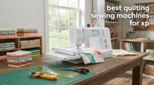 best quilting sewing machines for xp