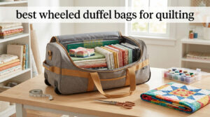 best wheeled duffel bags for quilting